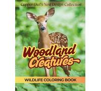 Woodland Creatures: A Wildlife Coloring Book for Ages 9-99: Copper Owl's Nest Design Collection