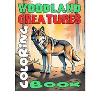 Woodland Creatures Coloring Book: A Calming Forest Journey for Teens and Adults - Featuring 50 Wild Animals Including Wolves, Bears, and Owls, with ... for Mindful Coloring (Adult Coloring Books)