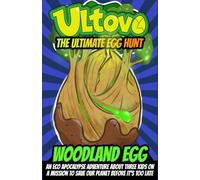 Woodland Egg: An Eco Apocalypse Adventure About Three Kids On A Mission To Save Our Planet Before It's Too Late (Ultovo: The Ultimate Egg Hunt)