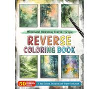 Woodland Hideaway Forest Escape Reverse Coloring Book: Hidden Serenity - Discover the Calm of a Woodland Hideaway with Creative Reverse Coloring.