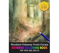 Woodland Hideaway Forest Escape Reverse Coloring Book: Hidden Serenity - Discover the Calm of a Woodland Hideaway with Creative Reverse Coloring.