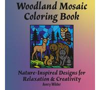 Woodland Mosaic Coloring Book: Nature-Inspired Designs for Relaxation & Creativity