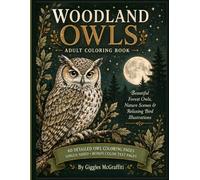 Woodland Owls Adult Coloring Book: Beautiful Forest Owls, Nature Scenes & Relaxing Bird Illustrations: Beautiful Forest Owls, Nature Scenes & Relaxing Bird Illustrations