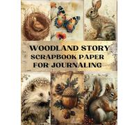 Woodland Story Scrapbook Paper: Decorative Sheets Double Sided Craft Paper For Scrapbooking, Artist Trading Cards, Mixed Media, Junk Journals, Collage Art, Card Making, Origami and More