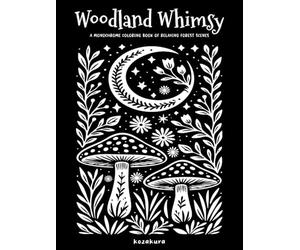 Woodland Whimsy: A Monochrome Coloring Book of Relaxing Forest Scenes: Featuring Botanical Themes and Folk Art Inspired Illustrations: One-Color ... for Adults & Teens (Monochrome Mindfulness)