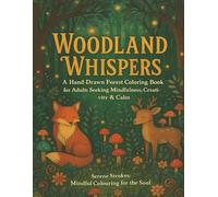 Woodland Whispers: A Hand-Drawn Forest Coloring Book for Adults Seeking Mindfulness, Creativity & Calm