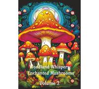 Woodland Whispers: Enchanted Mushrooms Volume 2 (Enchanted Forest Fungi: A Coloring Collection)