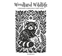Woodland Wildlife: A Monochrome Coloring Book of Forest Animals: Featuring Botanical Themes and Folk Art Inspired Illustrations: One-Color Monochrome ... for Adults & Teens (Monochrome Mindfulness)