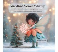 Woodland Winter Whimsy: An Enchanting Fairy and Woodland Creature Coloring Book for Adults - Cozy Winter Art for Stress Relief and Creativity: A ... Woodland Animals, and Peaceful Snowy Scenes