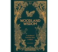 Woodland Wisdom : A Miscellany of Forest Facts, Fiction & Folklore