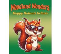 Woodland Wonders Happy Animals to Color: Charming Creatures and Forest Scenes to Spark Imagination,Whimsical Woodland Animals to Color and Enjoy, ... the Forest-Color Owls, Foxes, Deer and More!