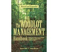 Woodlot Management Handbook: Making the Most of Your Wooded Property for Conservation, Income or Both