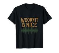 Wood'n It Be Nice Woodworking Forest Silhouette Design T-Shirt