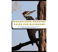 Woodpecker Drawing Guide for Beginners: Step-by-Step Tutorials to Draw Beautiful Woodpecker Birds with Ease