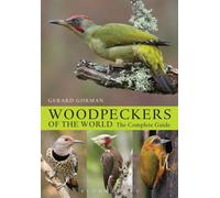 Woodpeckers of the World : The Complete Guide