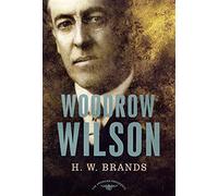 Woodrow Wilson, 1913-1921: The American Presidents