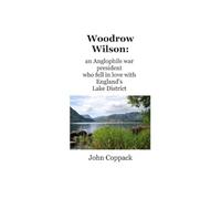 Woodrow Wilson:: an Anglophile war president who fell in love with England's Lake District