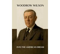 Woodrow Wilson: Into the American Dream