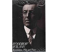 Woodrow Wilson: Revolution, War, and Peace