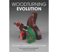 Woodturning Evolution: Dynamic Projects for You to Make