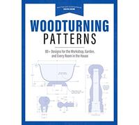 Woodturning Patterns: 80+ Designs for the Workshop, Garden, and Every Room in the House