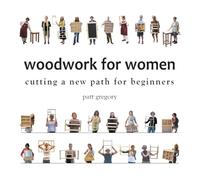 Woodwork for Women: Cutting a New Path for Beginners