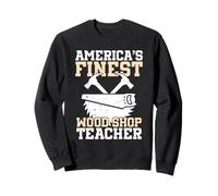 Woodworker Appreciation The Finest Wood Shop Teacher Sweatshirt