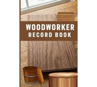 Woodworker Record Book: DIY Woodworking Made Easy with Beginner Projects and Essential Woodcraft Skills