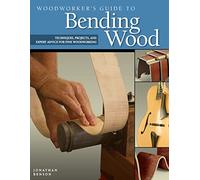Woodworker's Guide to Bending Wood: Techniques, Projects and Expert Advice for Fine Woodworking