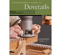 Woodworker's Guide to Dovetails: How to Make the Essential Joint by Hand or Machine