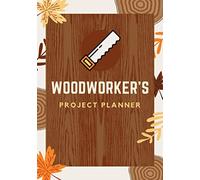 Woodworker's Project Planner: Woodworking Journal to Record Project Details - Cut List, Materials, Assembly, Notes & Sketches | Workshop Project Organizer for Personal Reference