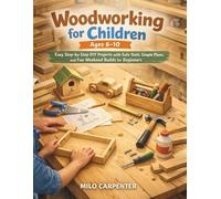 WOODWORKING FOR CHILDREN AGES 6-10: Easy Step-by-Step DIY Projects with Safe Tools, Simple Plans, and Fun Weekend Builds for Beginners