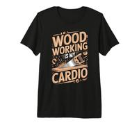 Woodworking is My Cardio Woodworker Premium T-Shirt