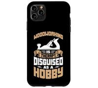 WOODWORKING IS THERAPY DISGUISED AS A HOBBY Case for iPhone 11 Pro Max