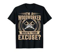 Woodworking Lumberjack - I'm a Woodworker What's Your Excuse T-Shirt
