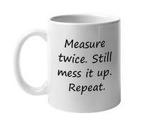 Woodworking Mug - Funny Woodworker Gift, DIY Workshop Coffee Cup, Carpenter Coffee Mug, Measure Twice Sayings