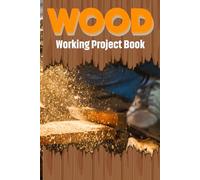 WoodWorking Project Book: Simple Wood Projects for Beginners Using Basic Tools and Step by Step Designs