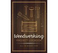 Woodworking Project Logbook: Woodwork Journal with Simple Layout to Track Projects | A Woodworker's or Carpenter's Personal Organizer Notebook with Grid Area for Recording Sketches & Methods
