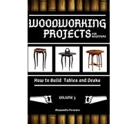 Woodworking Projects for Beginners: How to Build Tables and Desks: 3