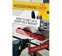 Woodworking Shop 101: How To Set Up A Shop On A Budget