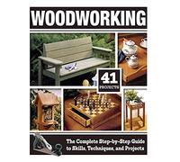 Woodworking: The Complete Step-by-Step Guide to Skills, Techniques, and Projects (Fox Chapel Publishing) 41 Complete Plans, 1,200 Photos and Illustrations, Easy to Follow Diagrams, and Expert Guidance