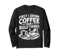 Woodworking Vintage First i Drink Coffee Then i Build Things Long Sleeve T-Shirt