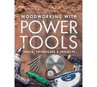 Woodworking with Power Tools: Tools, Techniques & Projects