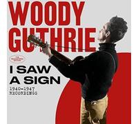 Woody Guthrie - I Saw A Sign - 1940-1947 Recordings