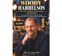 Woody Harrelson - The Actor Behind Woody Boyd and Haymitch: From His Early Days in Ohio to Cheers, The Hunger Games, True Detective, and a Remarkable Career