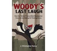 Woody’s Last Laugh: How the Extinct Ivory-Billed Woodpecker Fools Us Into Making 53 Thinking Errors