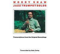 Woody Shaw - Jazz Trumpet Solos: Transcriptions from the Original Recordings
