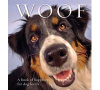 Woof: A book of happiness for dog lovers (Animal Happiness)