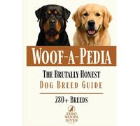 Woof-a-Pedia: The Brutally Honest Dog Breed Guide: A Comprehensive Guide to Choosing the RIGHT Dog for Your Lifestyle (The Zero Woofs Given Dog Breed Library)