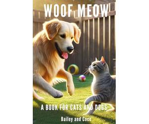 Woof Meow: A Book for Cats and Dogs